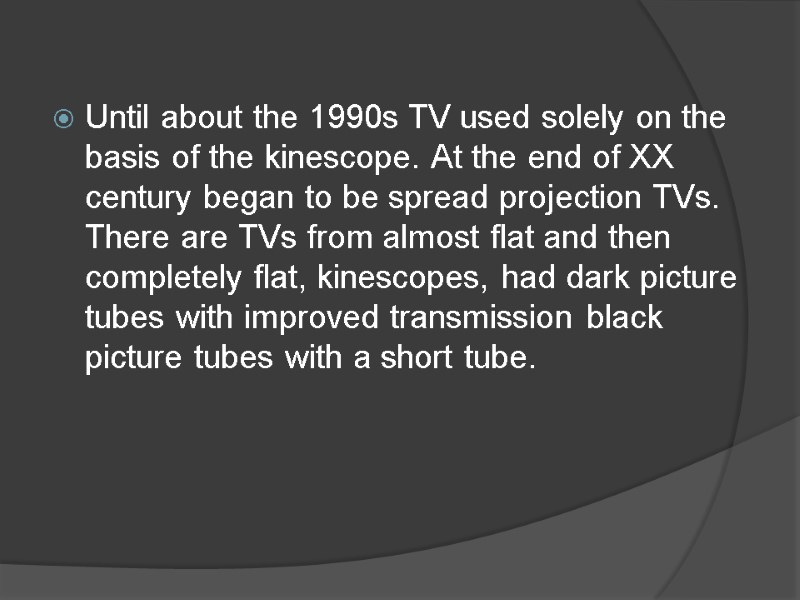 Until about the 1990s TV used solely on the basis of the kinescope. At